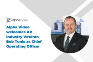 Alpha Video welcomes AV Industry Veteran Bob Tunis as Chief Operating Officer 2